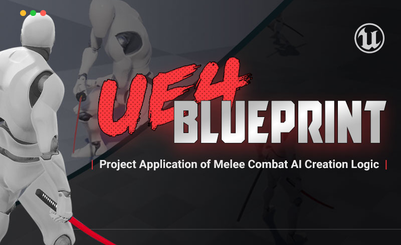 【中文教程】近战格斗创作逻辑的项目应用 Blueprint-Project Application of Melee Combat AI Creation Logic