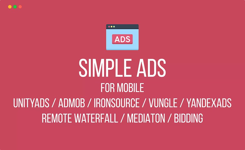 Unity插件 – 网络广告插件 Simple Ads (IronSouce/LevelPlay, UnityAds, AdMob, Vungle, YandexAds)