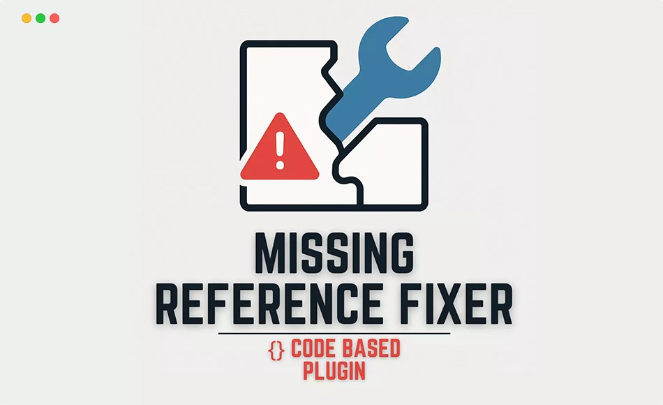 Unity插件 – 缺失参考修复器 Missing Reference Fixer