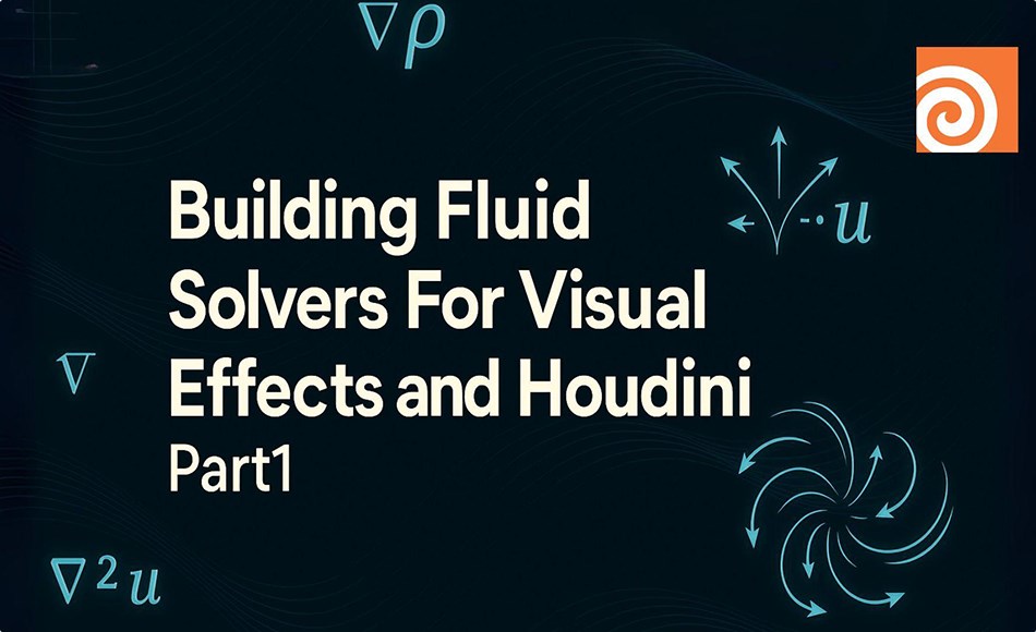 【中文字幕】Houdini教程 – 构建流体解算视觉特效 Building Fluid Solvers For Visual Effects and Houdini Part1 【中文字幕】Houdini教程 – 构建流体解算视觉特效 Building Fluid Solvers For Visual Effects and Houdini Part1